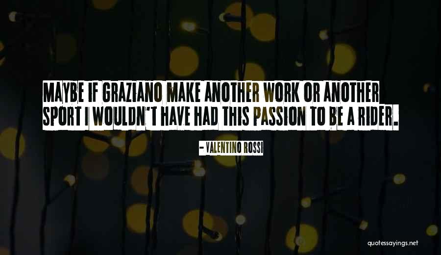 Work Passion Quotes By Valentino Rossi Work Passion Quotes By Valentino Rossi