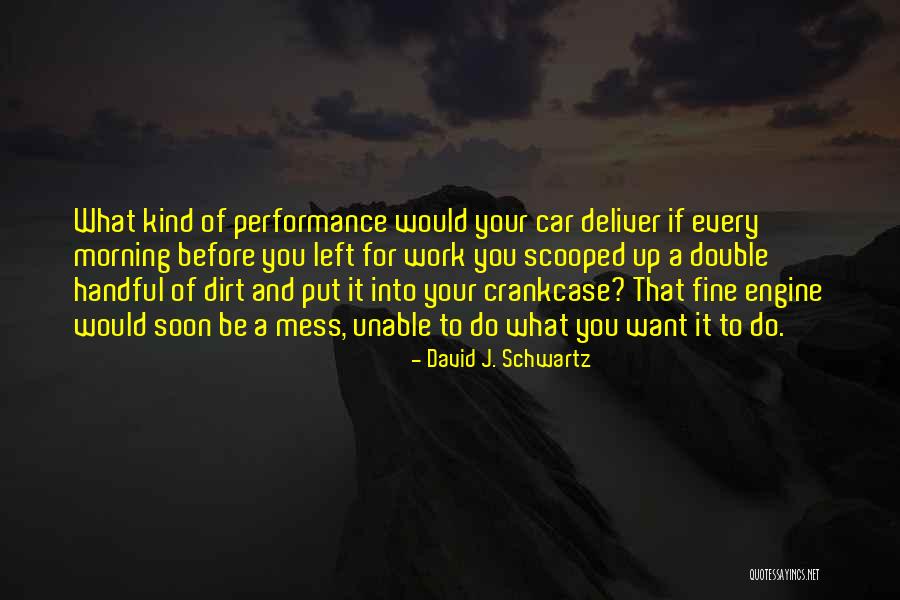 Work Performance Quotes By David J. Schwartz Work Performance Quotes By David J. Schwartz