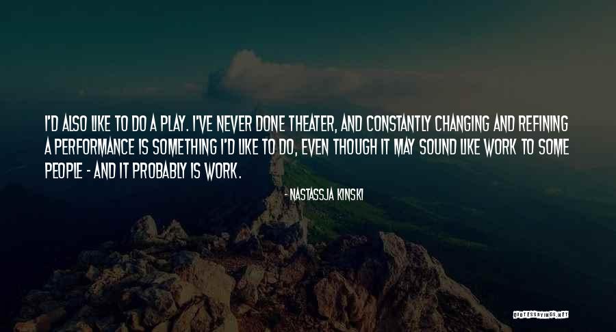 Work Performance Quotes By Nastassja Kinski Work Performance Quotes By Nastassja Kinski