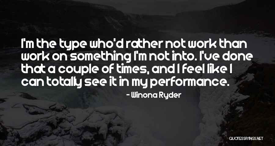 Work Performance Quotes By Winona Ryder Work Performance Quotes By Winona Ryder