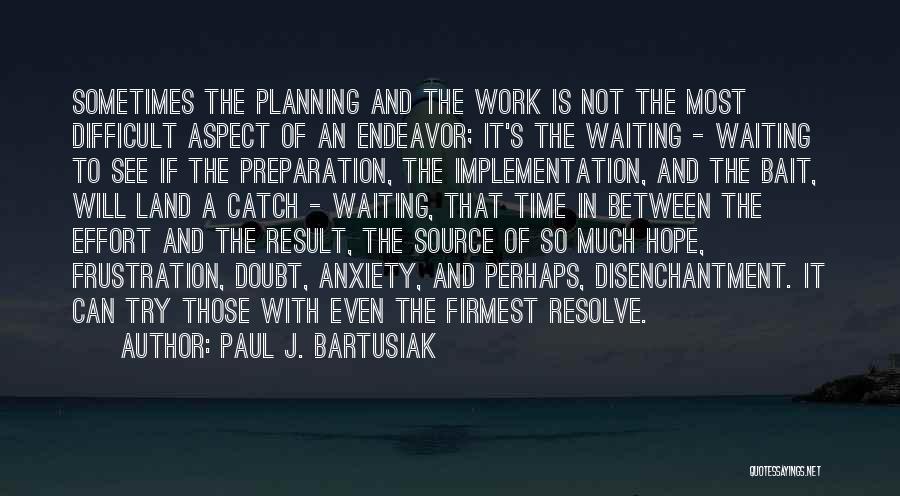 Work Planning Quotes By Paul J. Bartusiak