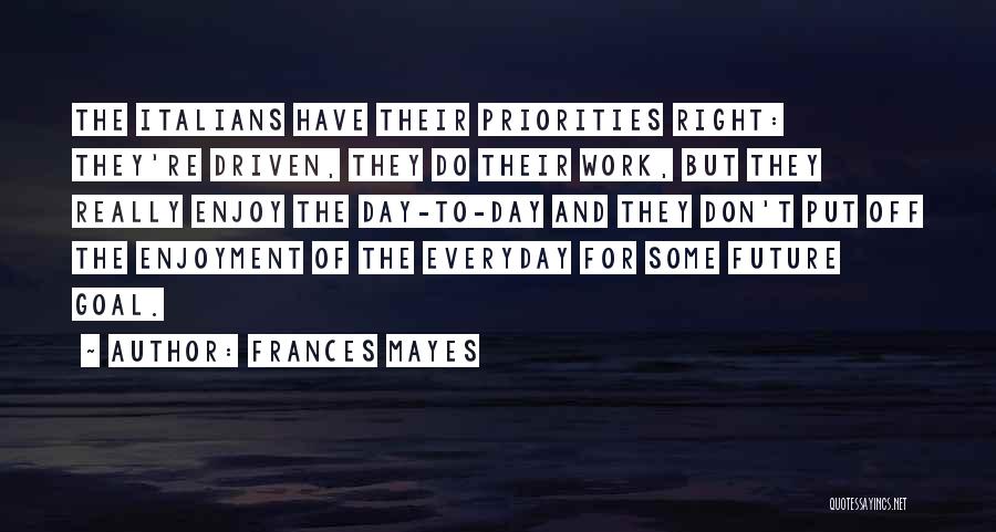 Work Priorities Quotes By Frances Mayes