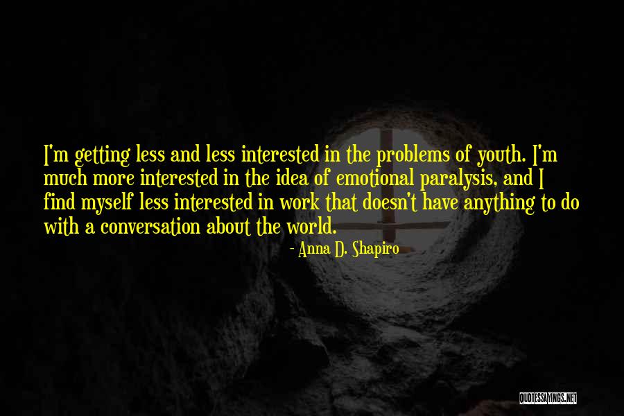 Work Problems Quotes By Anna D. Shapiro Work Problems Quotes By Anna D. Shapiro