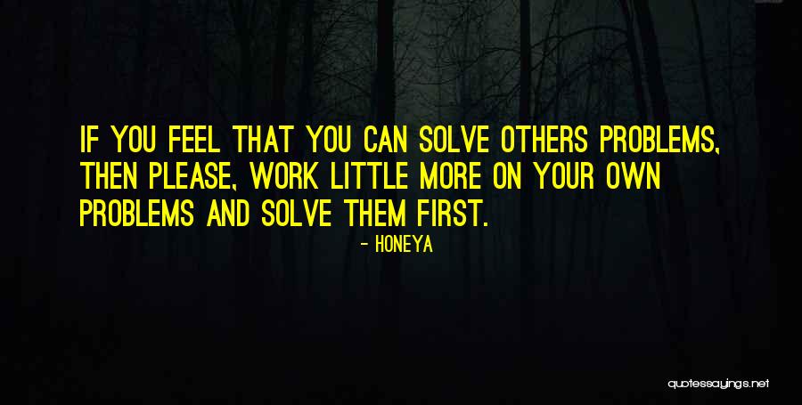 Work Problems Quotes By Honeya Work Problems Quotes By Honeya