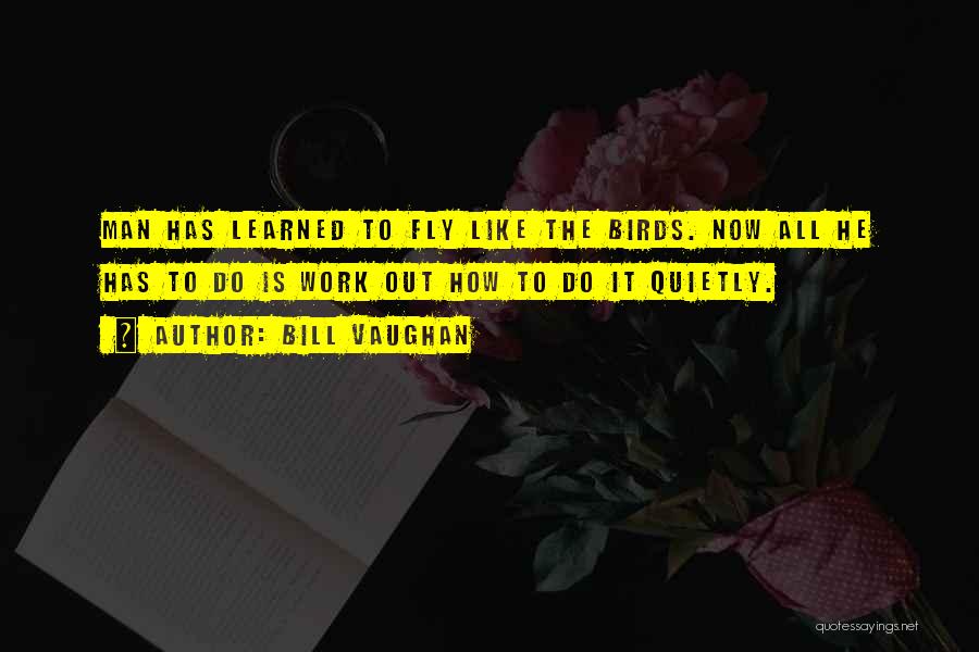 Work Quietly Quotes By Bill Vaughan