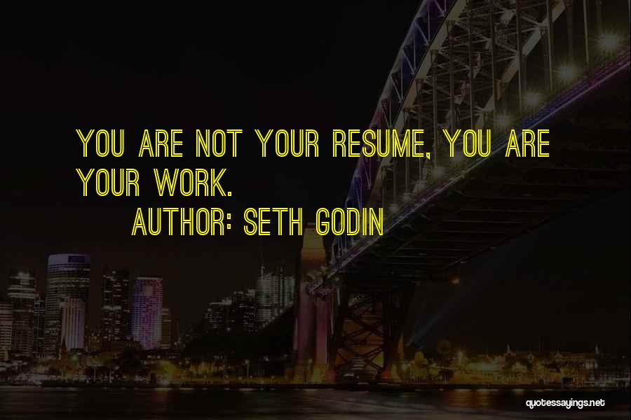 Work Resume Quotes By Seth Godin
