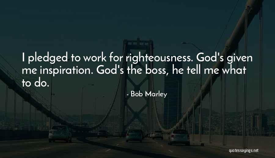 Work Righteousness Quotes By Bob Marley