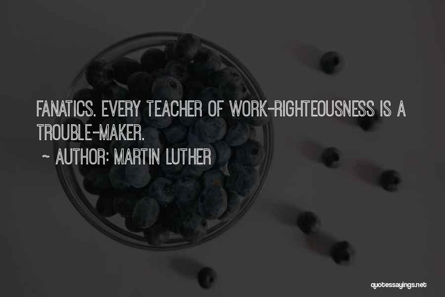 Work Righteousness Quotes By Martin Luther