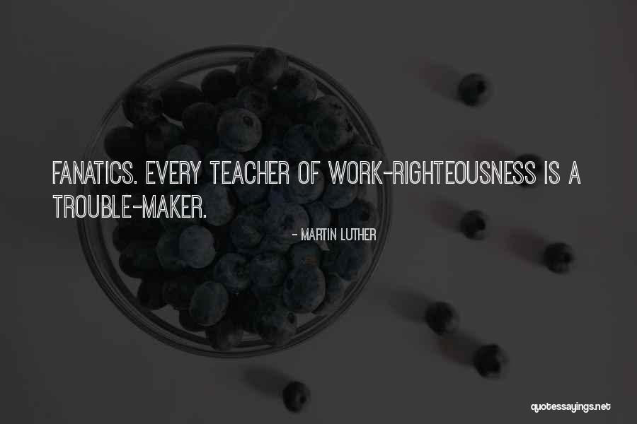 Work Righteousness Quotes By Martin Luther