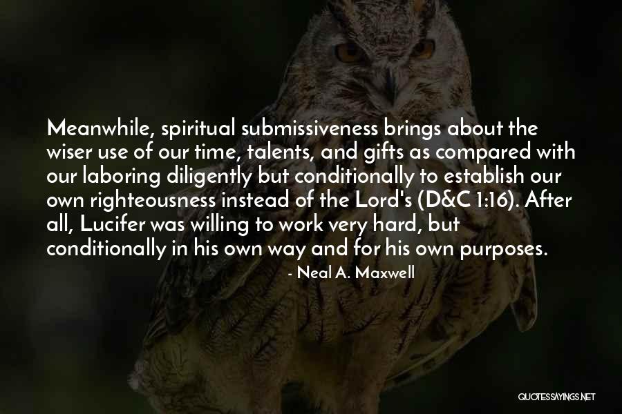 Work Righteousness Quotes By Neal A. Maxwell Work Righteousness Quotes By Neal A. Maxwell