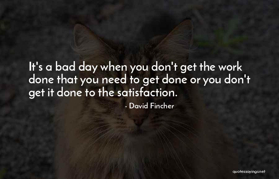 Work Satisfaction Quotes By David Fincher Work Satisfaction Quotes By David Fincher