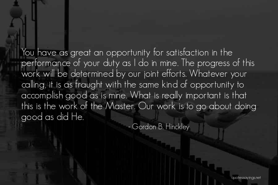 Work Satisfaction Quotes By Gordon B. Hinckley Work Satisfaction Quotes By Gordon B. Hinckley