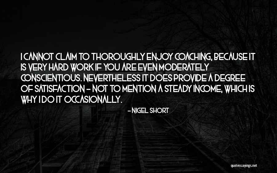 Work Satisfaction Quotes By Nigel Short Work Satisfaction Quotes By Nigel Short