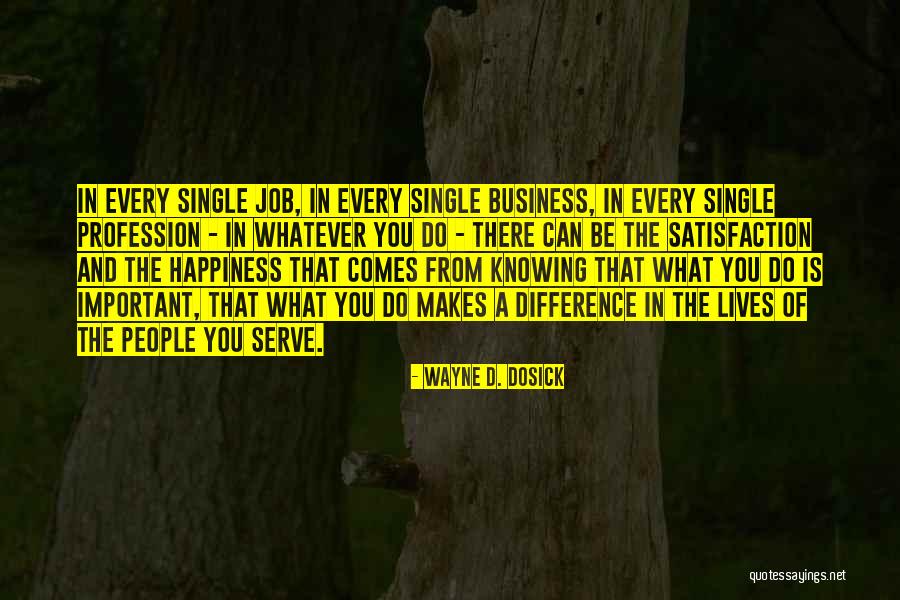 Work Satisfaction Quotes By Wayne D. Dosick Work Satisfaction Quotes By Wayne D. Dosick
