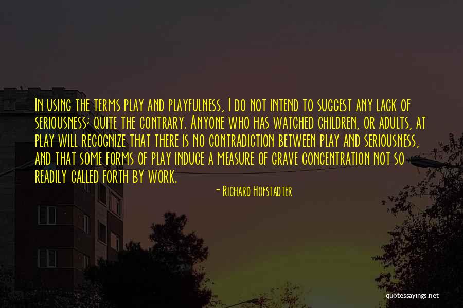 Work Seriousness Quotes By Richard Hofstadter