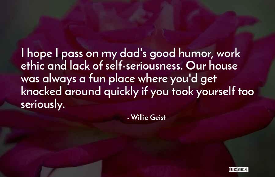 Work Seriousness Quotes By Willie Geist