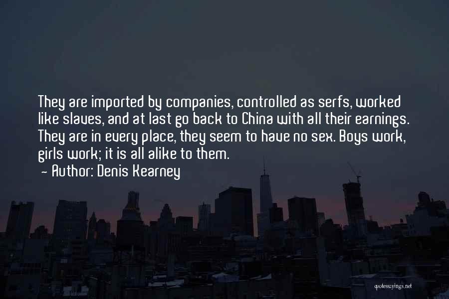 Work Slaves Quotes By Denis Kearney