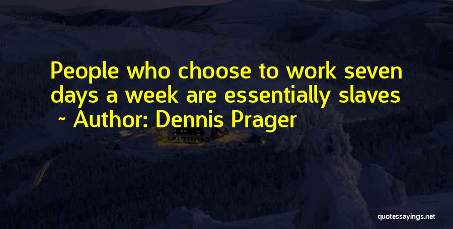 Work Slaves Quotes By Dennis Prager