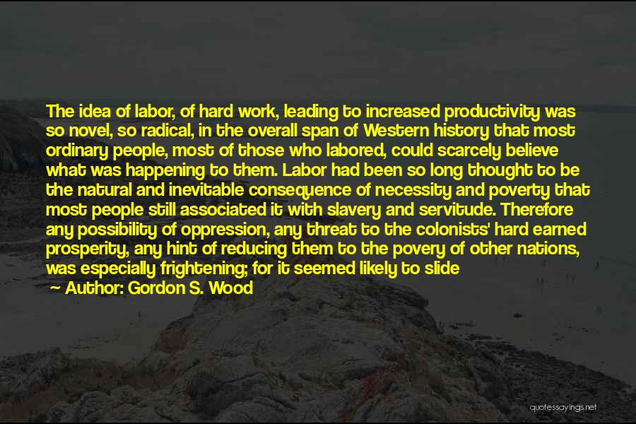 Work Slaves Quotes By Gordon S. Wood