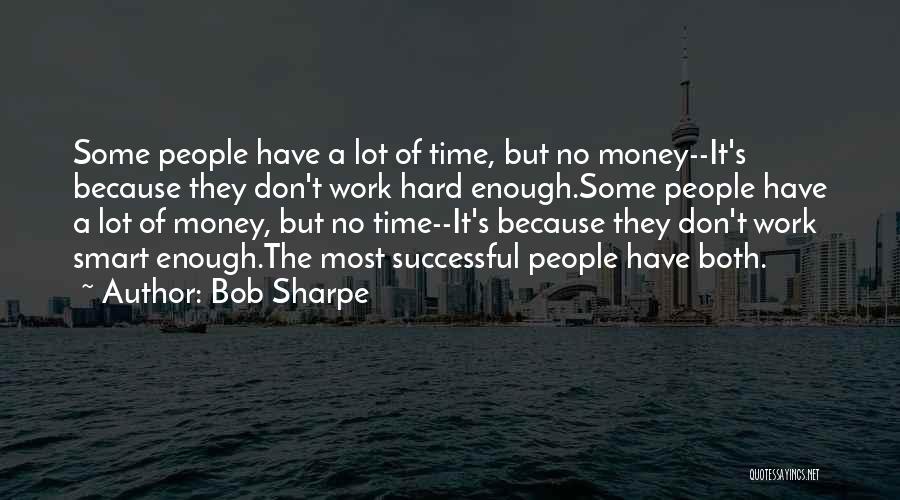 Work Smart Not Work Hard Quotes By Bob Sharpe