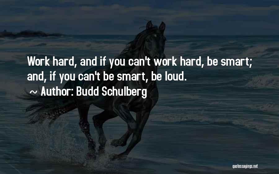 Work Smart Not Work Hard Quotes By Budd Schulberg