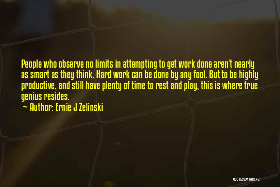 Work Smart Not Work Hard Quotes By Ernie J Zelinski