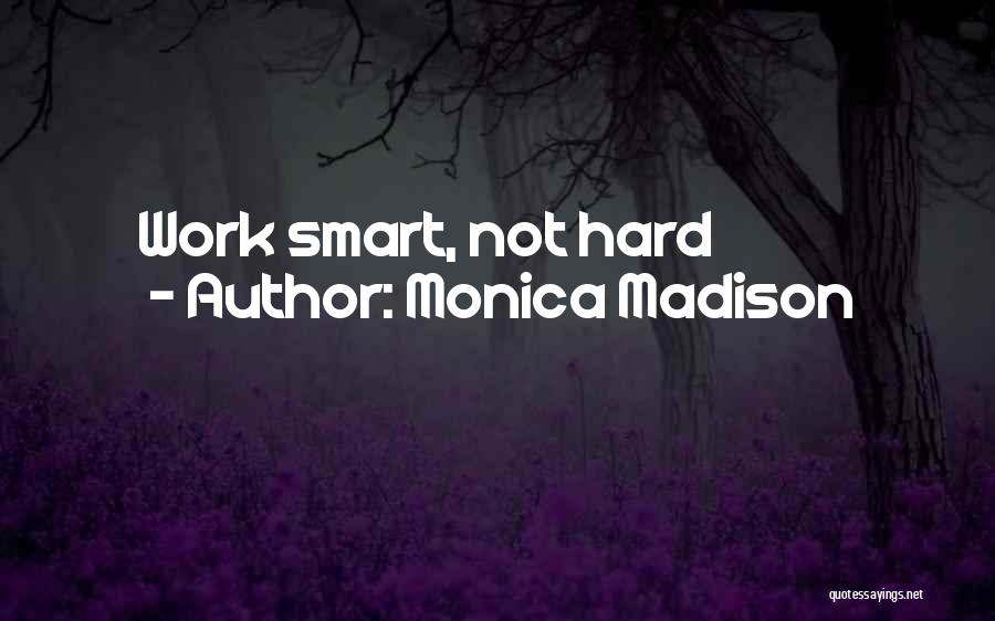 Work Smart Not Work Hard Quotes By Monica Madison