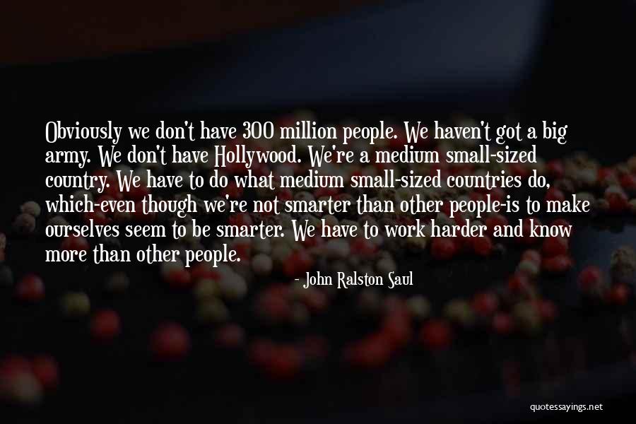 Work Smarter Quotes By John Ralston Saul Work Smarter Quotes By John Ralston Saul