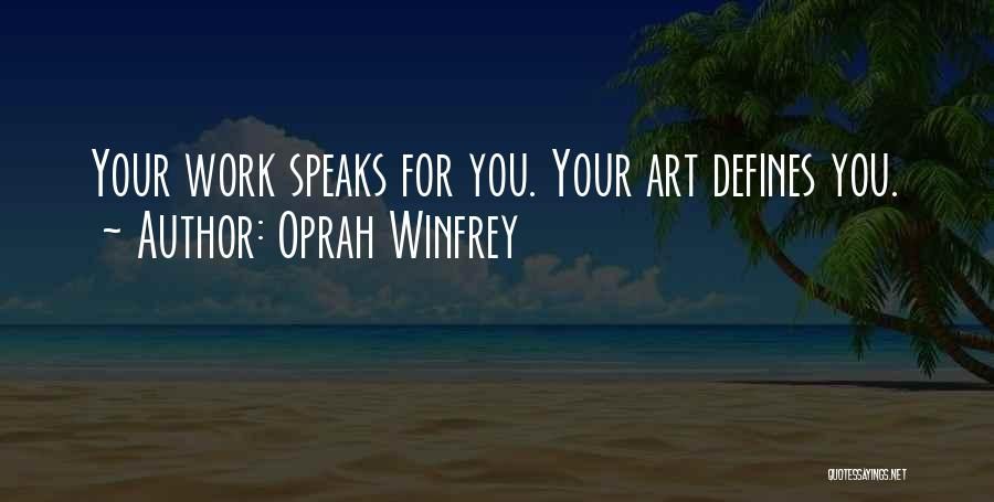 Work Speaks For Itself Quotes By Oprah Winfrey