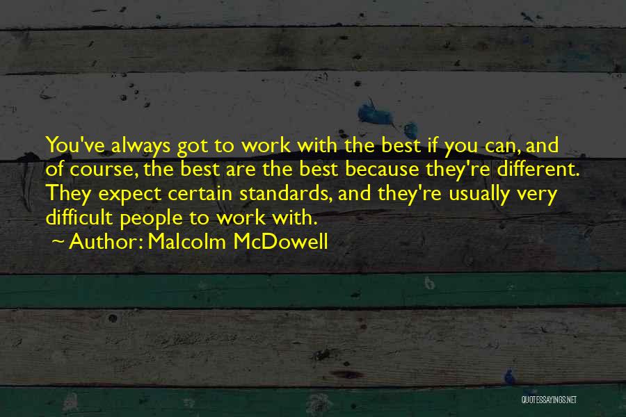 Work Standards Quotes By Malcolm McDowell