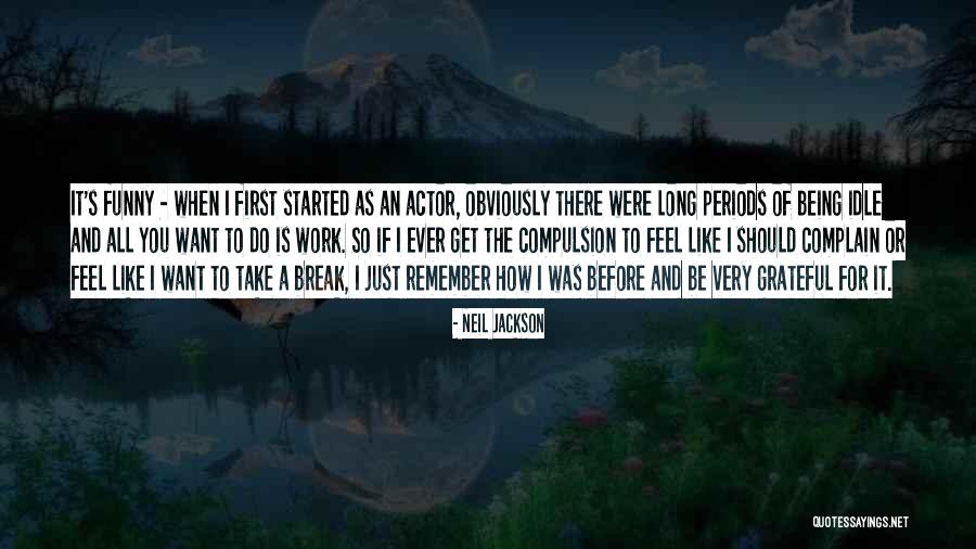 Work Started Quotes By Neil Jackson Work Started Quotes By Neil Jackson