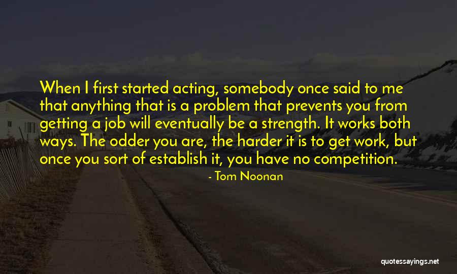 Work Started Quotes By Tom Noonan Work Started Quotes By Tom Noonan