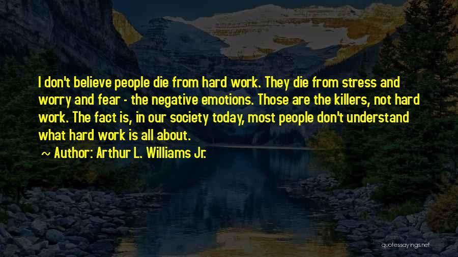 Work Stress Quotes By Arthur L. Williams Jr.