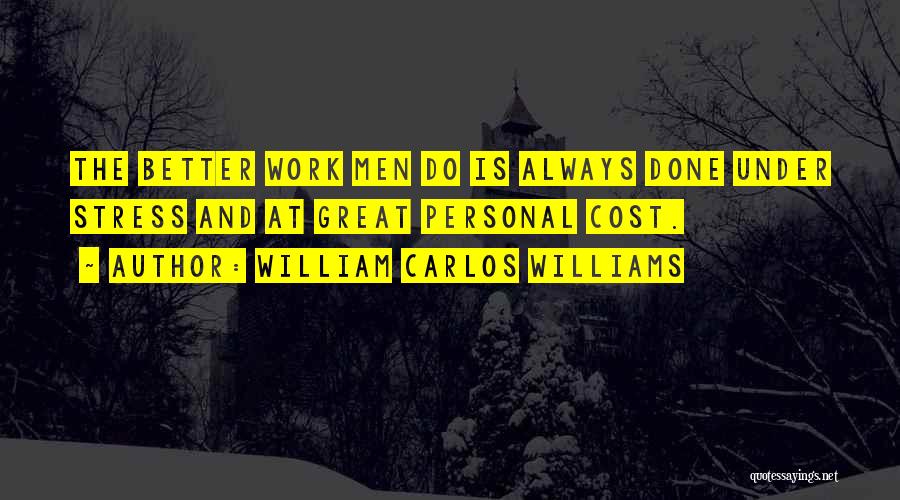 Work Stress Quotes By William Carlos Williams