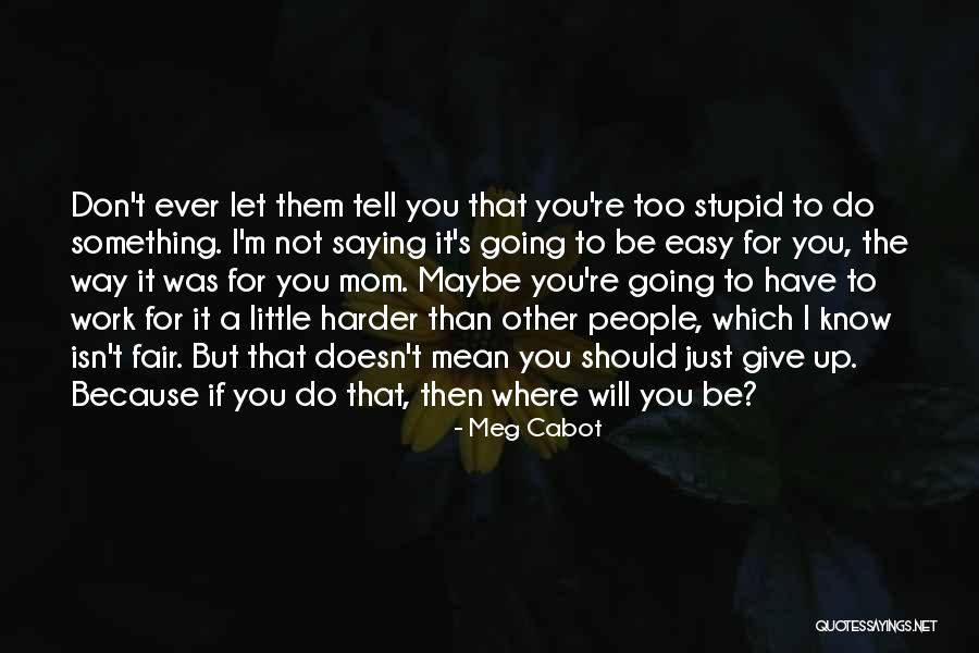 Work Stupid People Quotes By Meg Cabot Work Stupid People Quotes By Meg Cabot