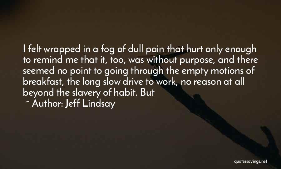 Work Through The Pain Quotes By Jeff Lindsay