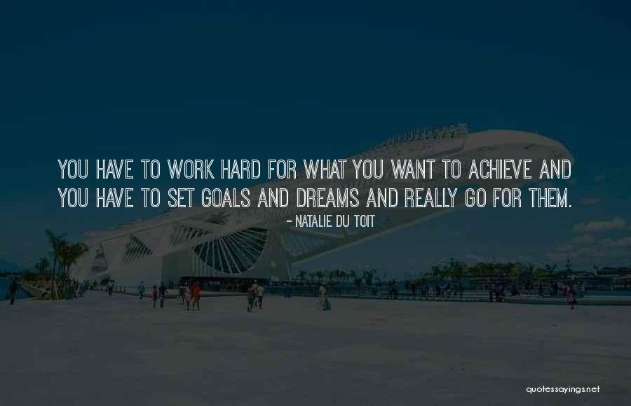 Work To Achieve Your Goals Quotes By Natalie Du Toit Work To Achieve Your Goals Quotes By Natalie Du Toit