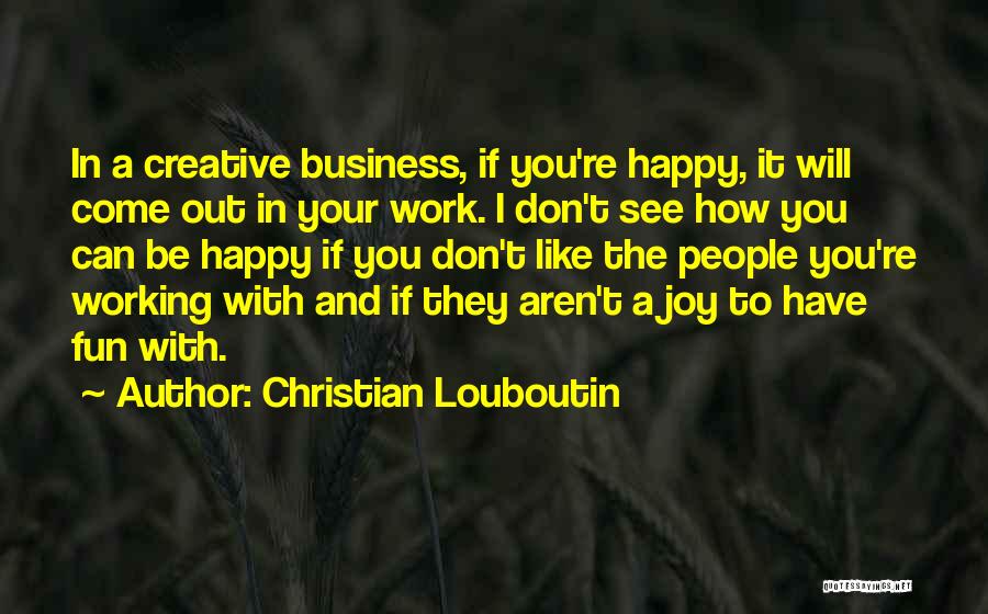 Work To Be Happy Quotes By Christian Louboutin