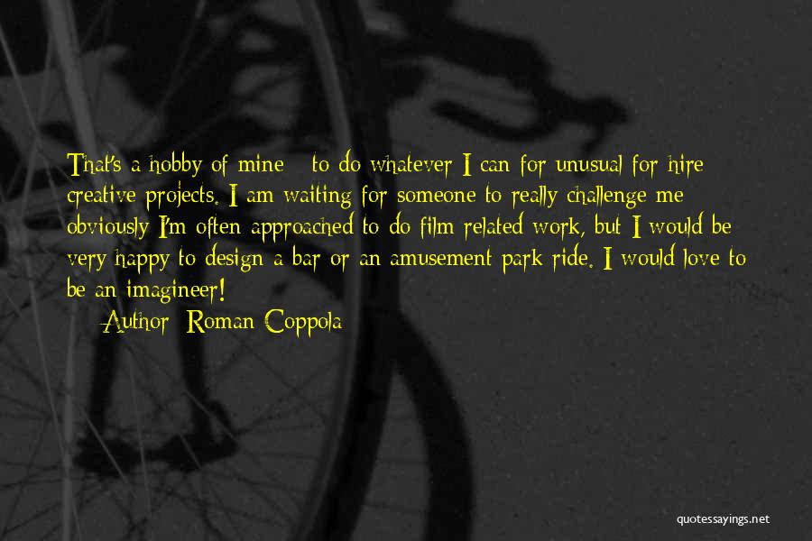 Work To Be Happy Quotes By Roman Coppola