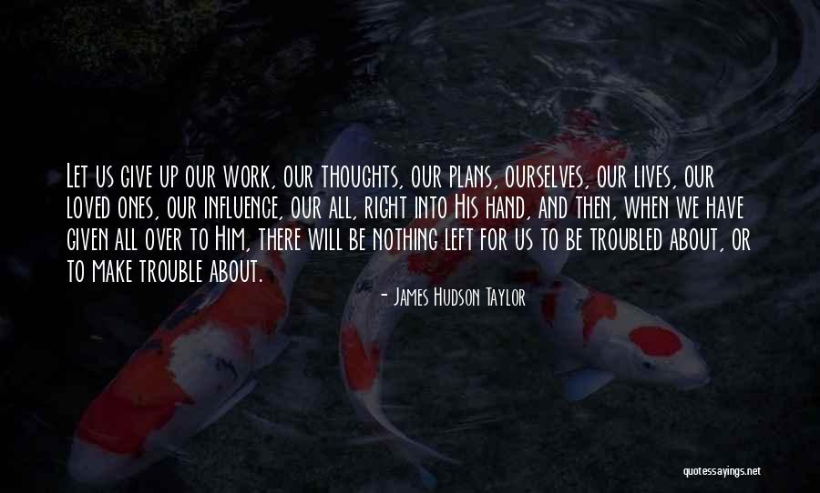 Work Trouble Quotes By James Hudson Taylor Work Trouble Quotes By James Hudson Taylor