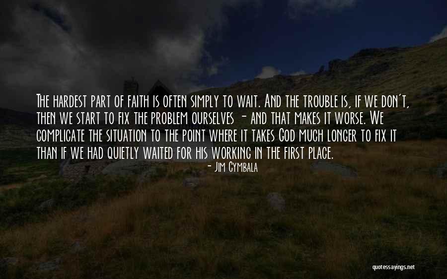 Work Trouble Quotes By Jim Cymbala Work Trouble Quotes By Jim Cymbala