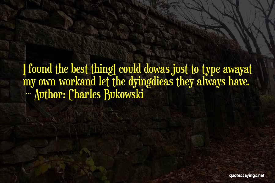 Work Until You Die Quotes By Charles Bukowski
