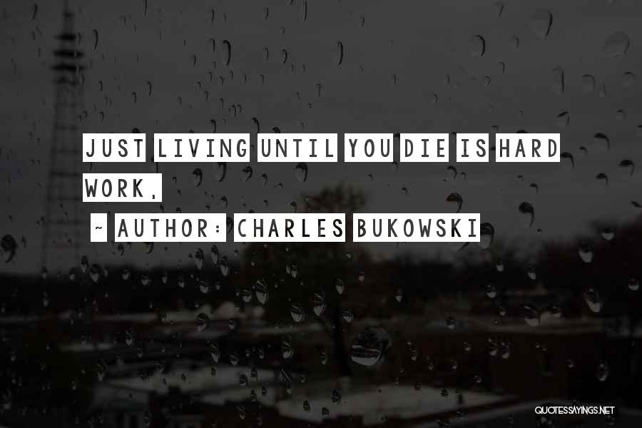 Work Until You Die Quotes By Charles Bukowski