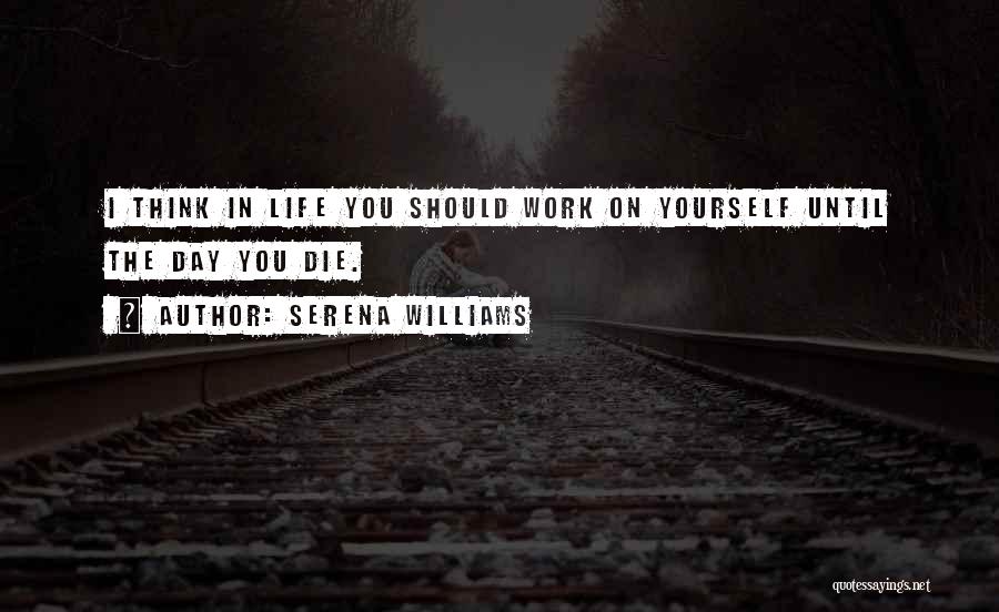 Work Until You Die Quotes By Serena Williams