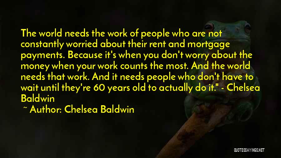 Work Until Your Quotes By Chelsea Baldwin