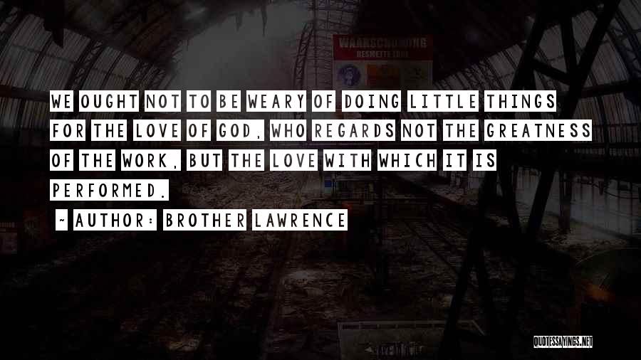 Work Weary Quotes By Brother Lawrence