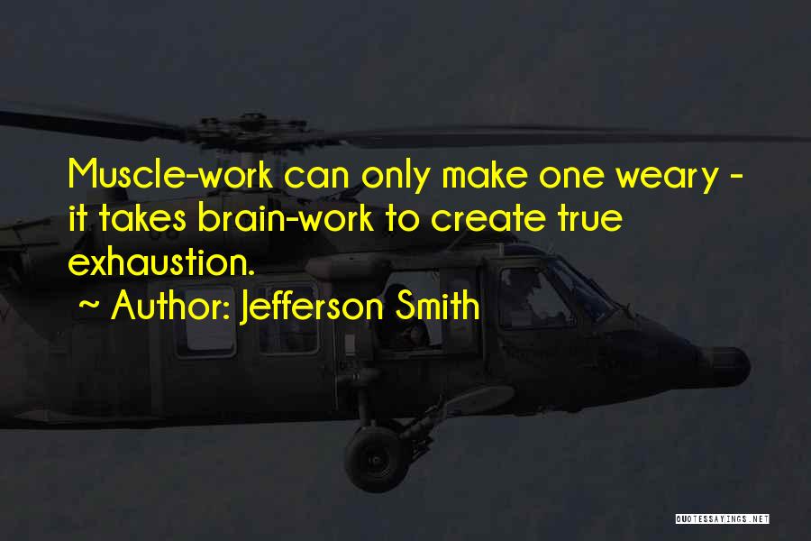 Work Weary Quotes By Jefferson Smith