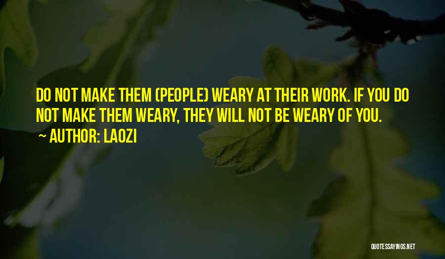 Work Weary Quotes By Laozi