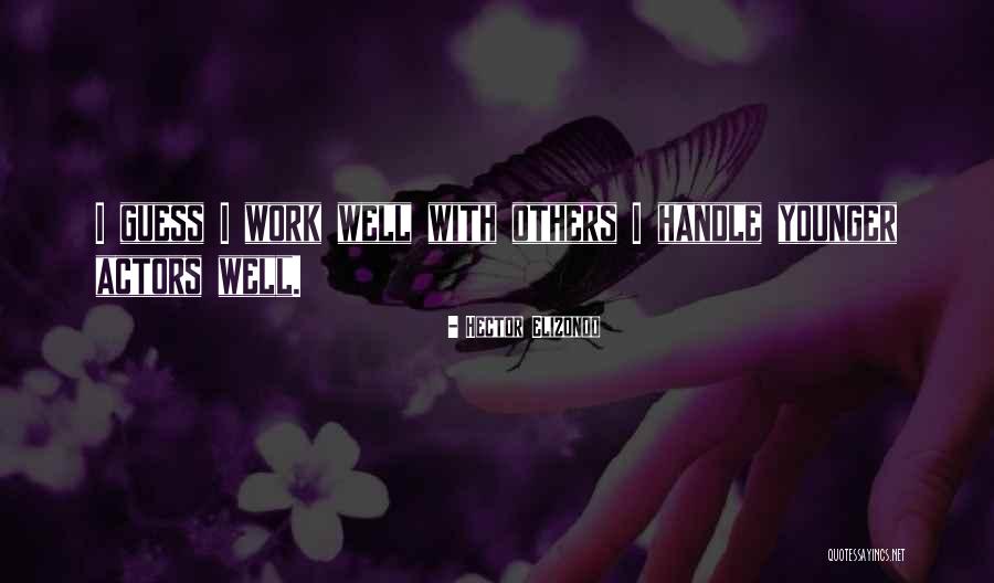 Work Well With Others Quotes By Hector Elizondo Work Well With Others Quotes By Hector Elizondo