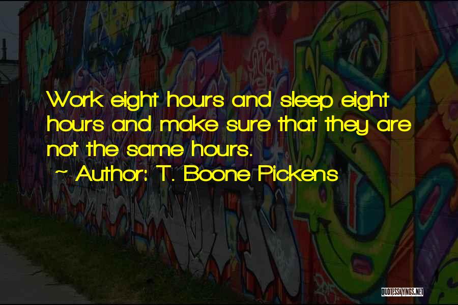 Work While They Sleep Quotes By T. Boone Pickens